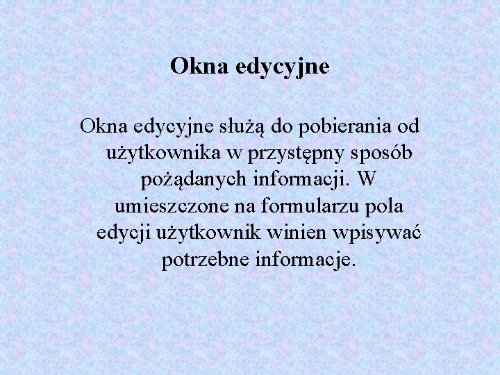 Okna edycyjne służą do pobierania od użytkownika w przystępny sposób pożądanych informacji. W umieszczone