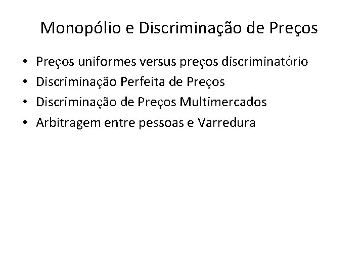 Monopólio e Discriminação de Preços • • Preços uniformes versus preços discriminatório Discriminação Perfeita