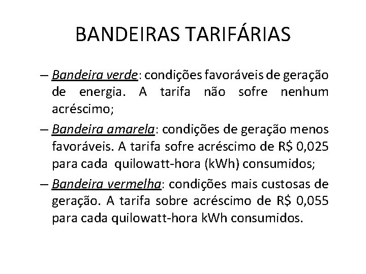 BANDEIRAS TARIFÁRIAS – Bandeira verde: condições favoráveis de geração de energia. A tarifa não