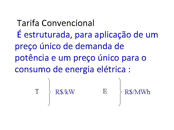 Tarifa Convencional É estruturada, para aplicação de um preço único de demanda de potência