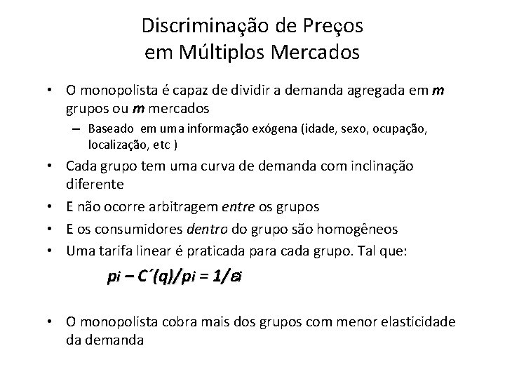 Discriminação de Preços em Múltiplos Mercados • O monopolista é capaz de dividir a