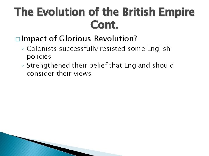 The Evolution of the British Empire Cont. � Impact of Glorious Revolution? ◦ Colonists The Evolution of the British Empire Cont. � Impact of Glorious Revolution? ◦ Colonists