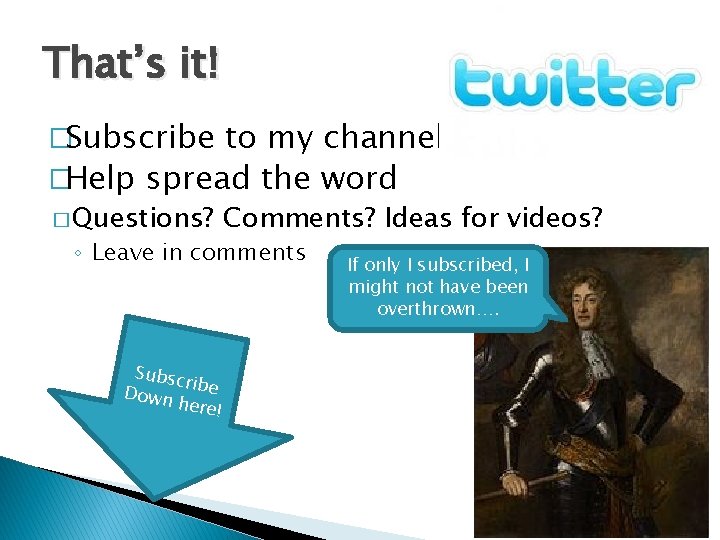 That’s it! �Subscribe to my channel �Help spread the word � Questions? Comments? Ideas That’s it! �Subscribe to my channel �Help spread the word � Questions? Comments? Ideas