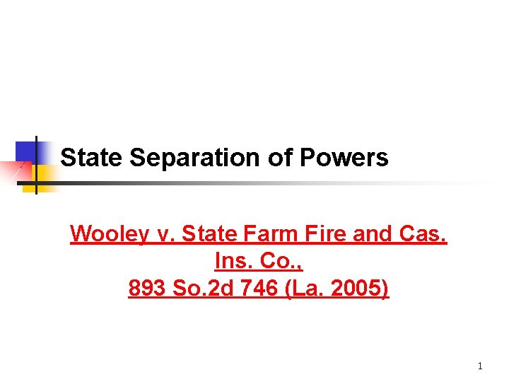 State Separation of Powers Wooley v. State Farm Fire and Cas. Ins. Co. ,