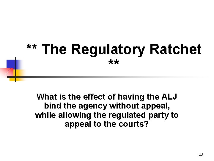 ** The Regulatory Ratchet ** What is the effect of having the ALJ bind