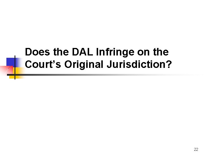 Does the DAL Infringe on the Court’s Original Jurisdiction? 22 