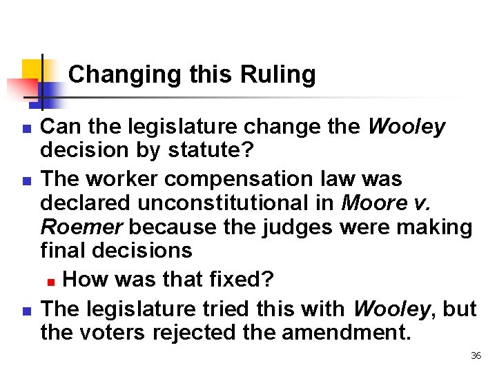 Changing this Ruling n n n Can the legislature change the Wooley decision by