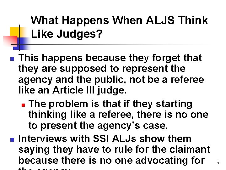 What Happens When ALJS Think Like Judges? n n This happens because they forget