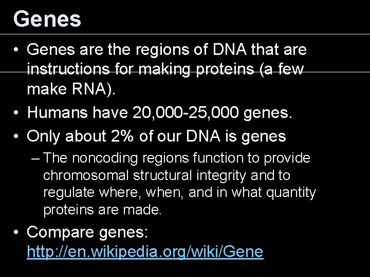 Genes • Genes are the regions of DNA that are instructions for making proteins