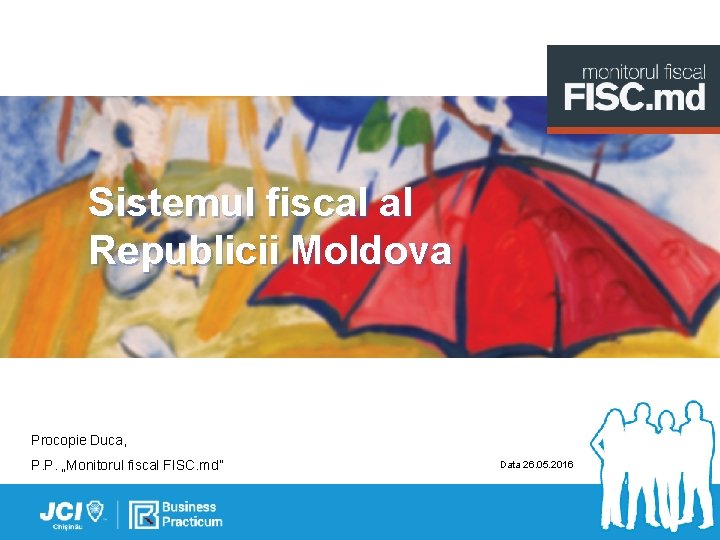 Sistemul fiscal al Republicii Moldova Procopie Duca, P. P. „Monitorul fiscal FISC. md” Data