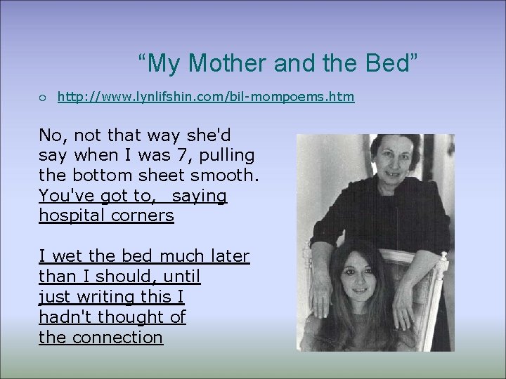 “My Mother and the Bed” ¡ http: //www. lynlifshin. com/bil-mompoems. htm No, not that