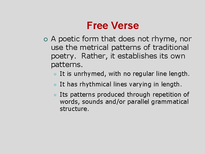 Free Verse ¡ A poetic form that does not rhyme, nor use the metrical