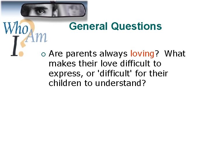 General Questions ¡ Are parents always loving? What makes their love difficult to express,