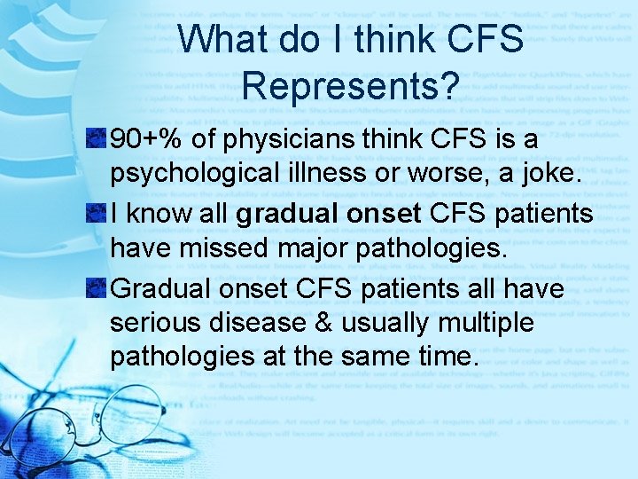 What do I think CFS Represents? 90+% of physicians think CFS is a psychological