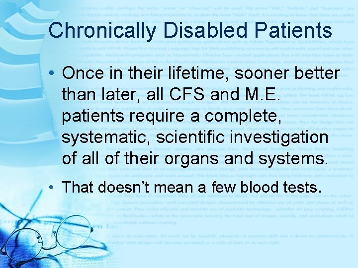 Chronically Disabled Patients • Once in their lifetime, sooner better than later, all CFS