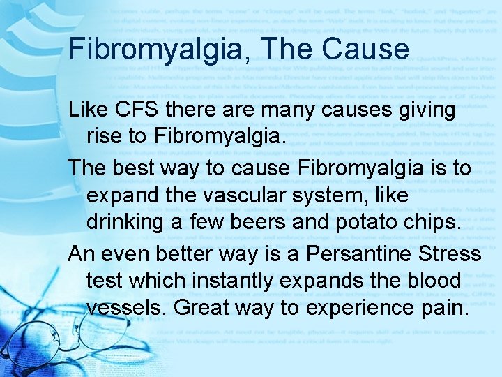 Fibromyalgia, The Cause Like CFS there are many causes giving rise to Fibromyalgia. The