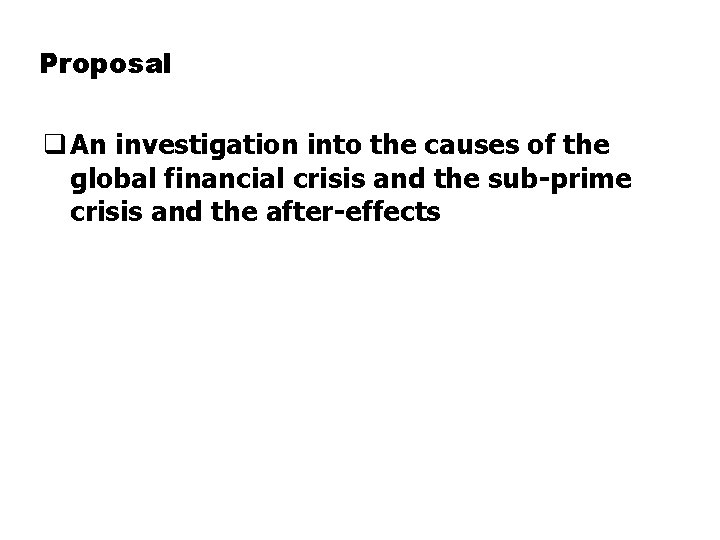 Proposal q An investigation into the causes of the global financial crisis and the