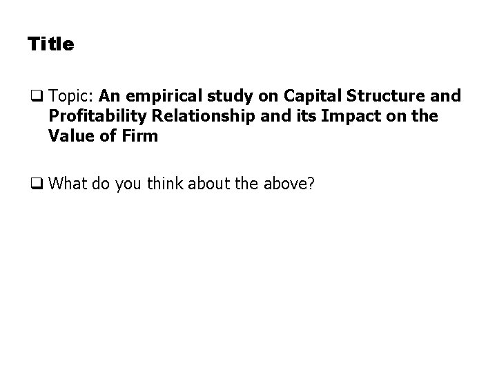 Title q Topic: An empirical study on Capital Structure and Profitability Relationship and its