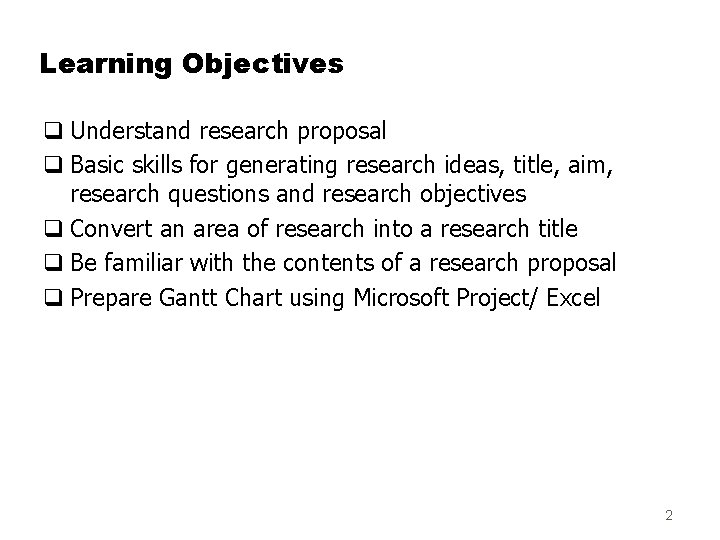 Learning Objectives q Understand research proposal q Basic skills for generating research ideas, title,