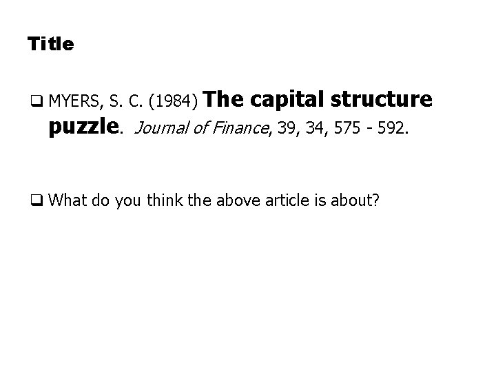 Title q MYERS, S. C. (1984) puzzle. The capital structure Journal of Finance, 39,