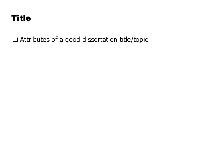 Title q Attributes of a good dissertation title/topic 