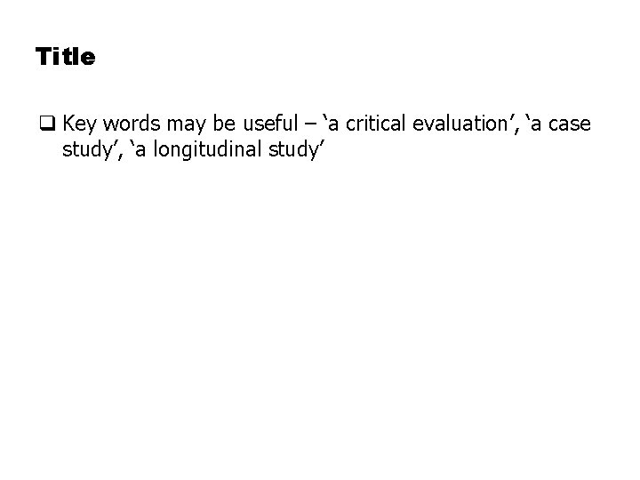 Title q Key words may be useful – ‘a critical evaluation’, ‘a case study’,