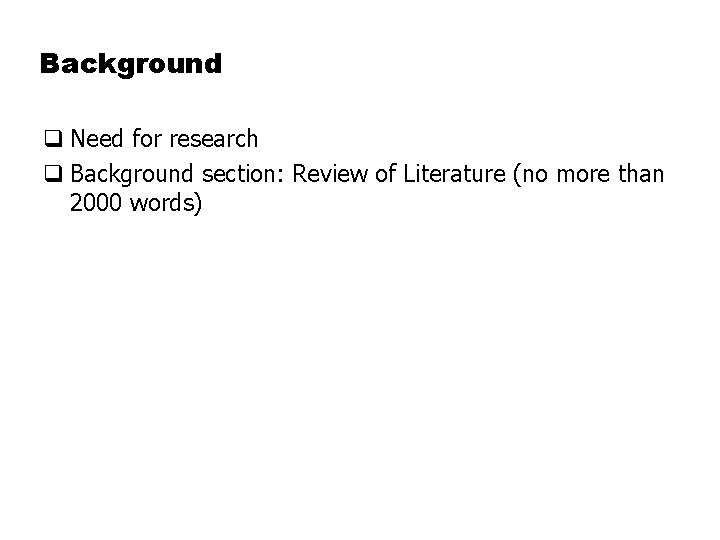 Background q Need for research q Background section: Review of Literature (no more than