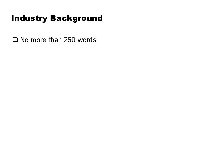 Industry Background q No more than 250 words 