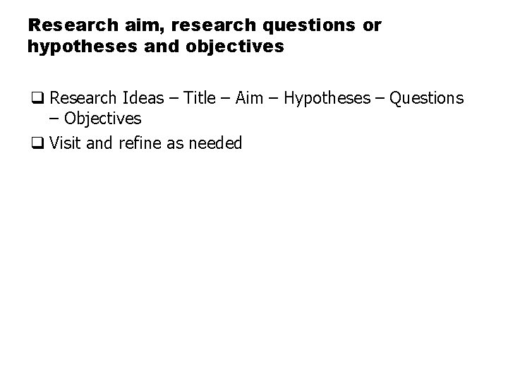 Research aim, research questions or hypotheses and objectives q Research Ideas – Title –