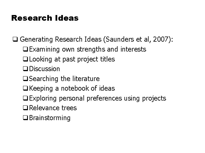 Research Ideas q Generating Research Ideas (Saunders et al, 2007): q. Examining own strengths