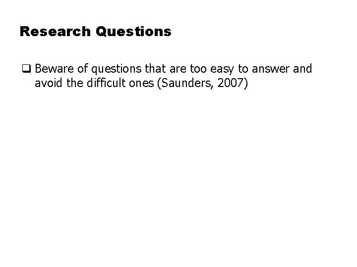 Research Questions q Beware of questions that are too easy to answer and avoid