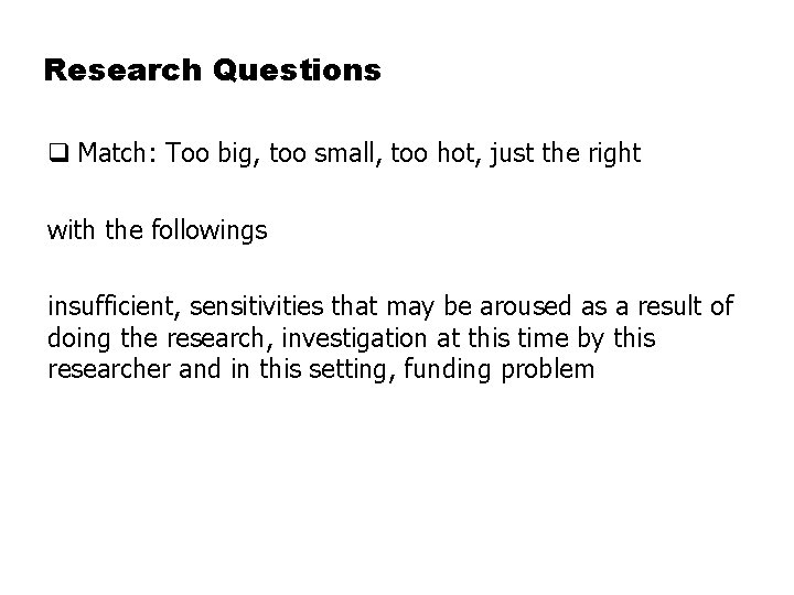 Research Questions q Match: Too big, too small, too hot, just the right with