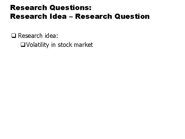 Research Questions: Research Idea – Research Question q Research idea: q. Volatility in stock