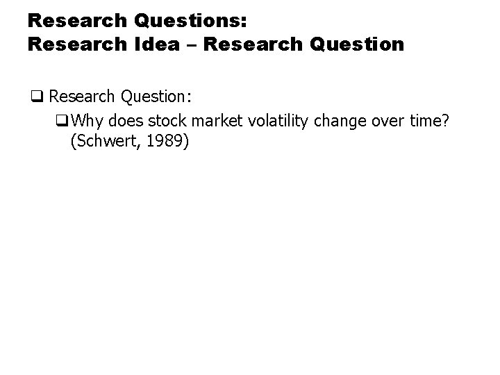 Research Questions: Research Idea – Research Question q Research Question: q. Why does stock