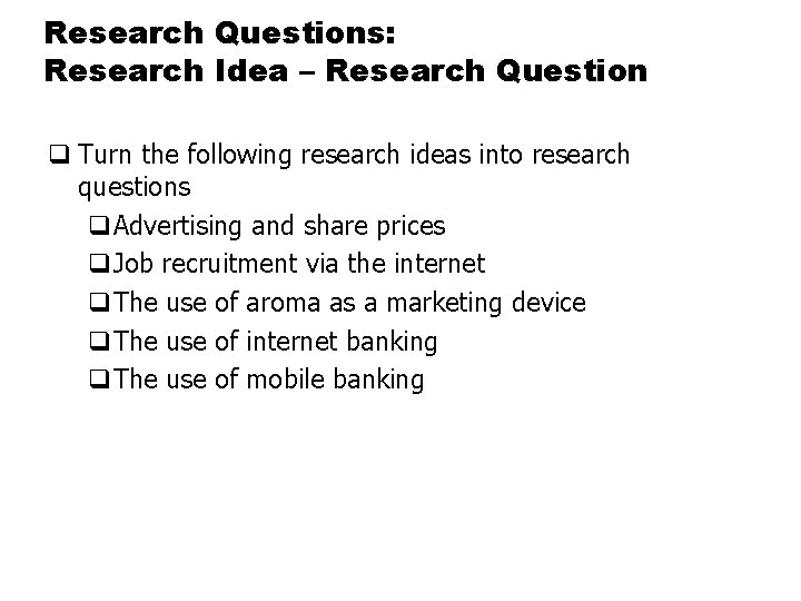 Research Questions: Research Idea – Research Question q Turn the following research ideas into