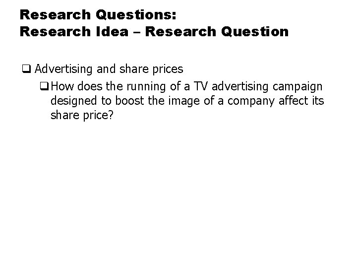 Research Questions: Research Idea – Research Question q Advertising and share prices q. How