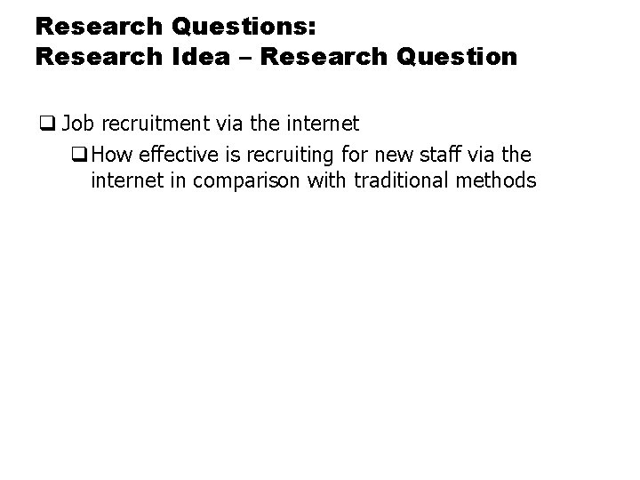Research Questions: Research Idea – Research Question q Job recruitment via the internet q.