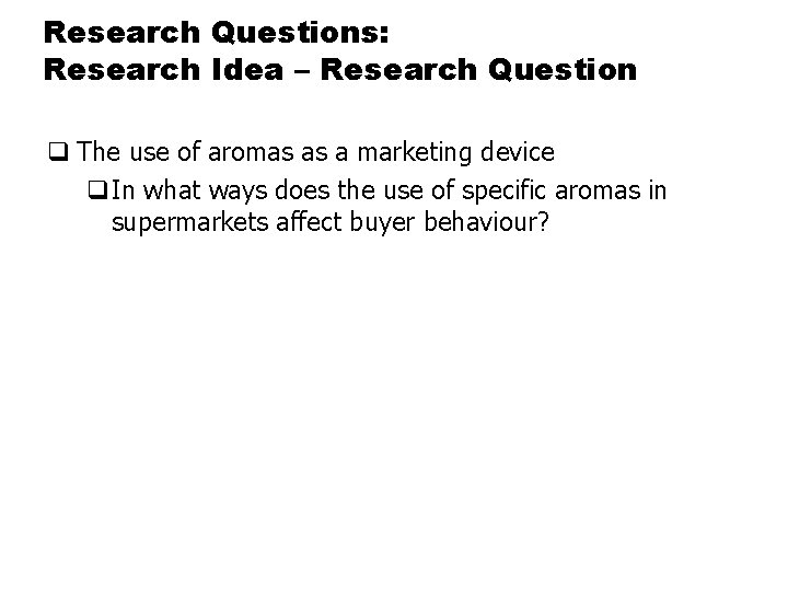 Research Questions: Research Idea – Research Question q The use of aromas as a