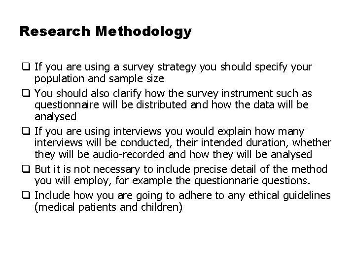 Research Methodology q If you are using a survey strategy you should specify your