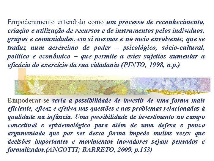 Empoderamento entendido como um processo de reconhecimento, criação e utilização de recursos e de