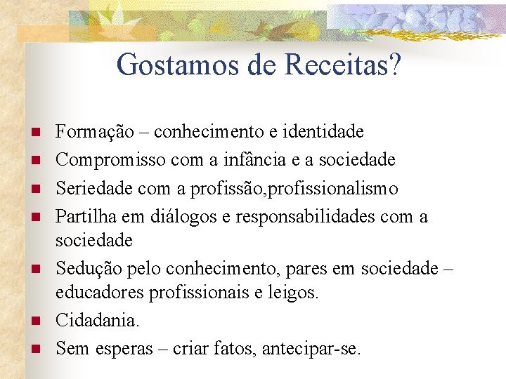 Gostamos de Receitas? n n n n Formação – conhecimento e identidade Compromisso com