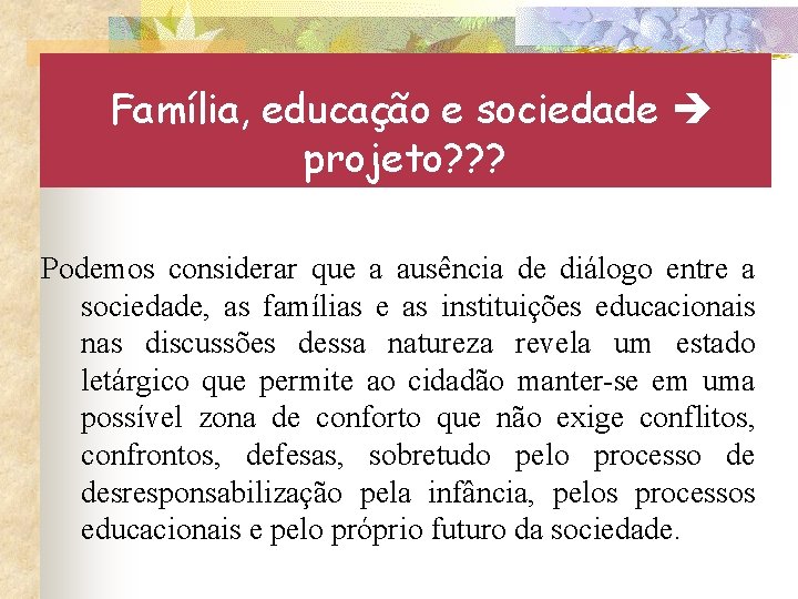 Família, educação e sociedade projeto? ? ? Podemos considerar que a ausência de diálogo