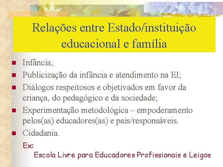 Relações entre Estado/instituição educacional e família n n n Infância; Publicização da infância e