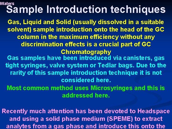 Waters Sample Introduction techniques Gas, Liquid and Solid (usually dissolved in a suitable solvent)