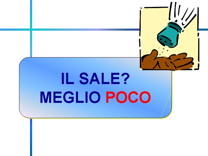 IL SALE? MEGLIO POCO 