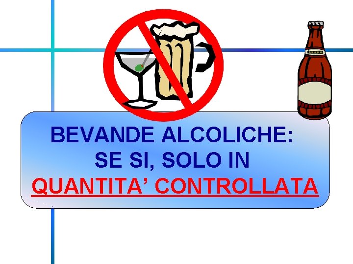 BEVANDE ALCOLICHE: SE SI, SOLO IN QUANTITA’ CONTROLLATA 