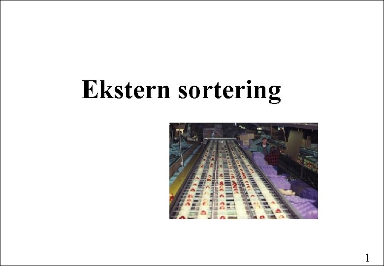 Ekstern sortering 1 