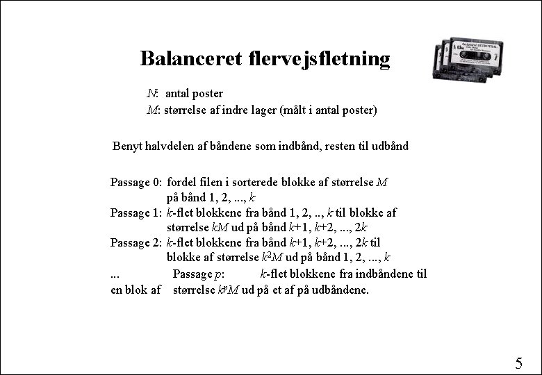 Balanceret flervejsfletning N: antal poster M: størrelse af indre lager (målt i antal poster)