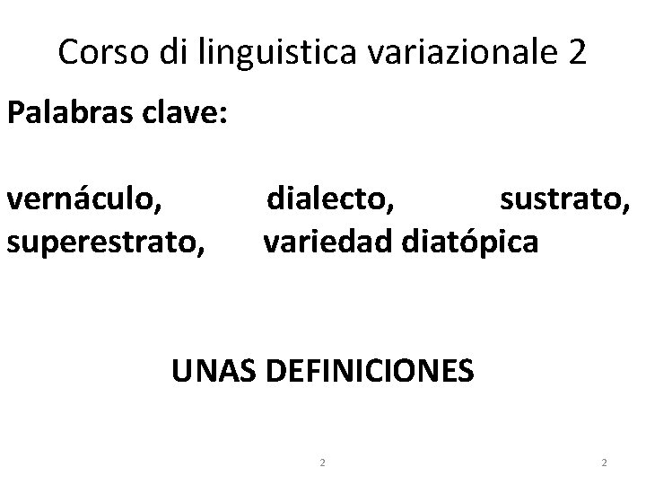 Corso di linguistica variazionale 2 Palabras clave: vernáculo, superestrato, dialecto, sustrato, variedad diatópica UNAS