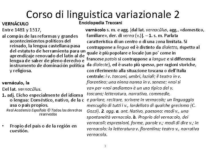 Corso di linguistica variazionale 2 Enciclopedia Treccani VERNÁCULO vernàcolo s. m. e agg. [dal